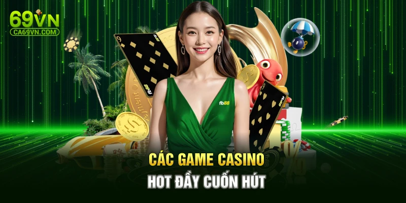 Các game casino hot đầy cuốn hút