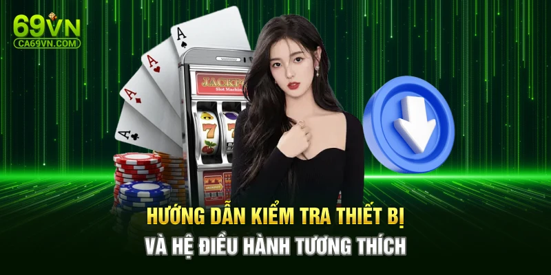 Hướng dẫn kiểm tra thiết bị và hệ điều hành tương thích
