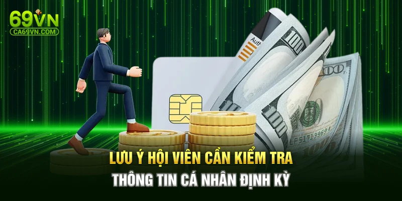 Lưu ý hội viên cần kiểm tra thông tin cá nhân định kỳ