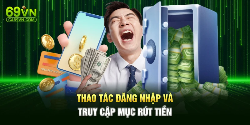 Thao tác đăng nhập và truy cập mục rút tiền